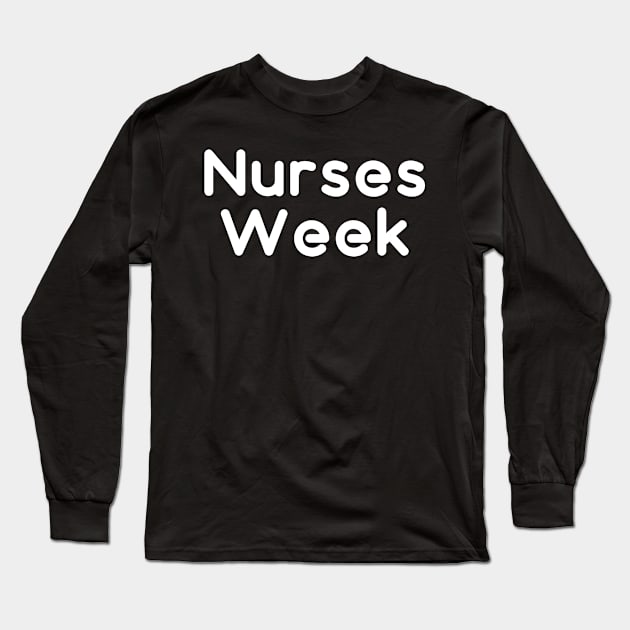 Nurses Week. Happy National Nurses Week Long Sleeve T-Shirt by topsnthings